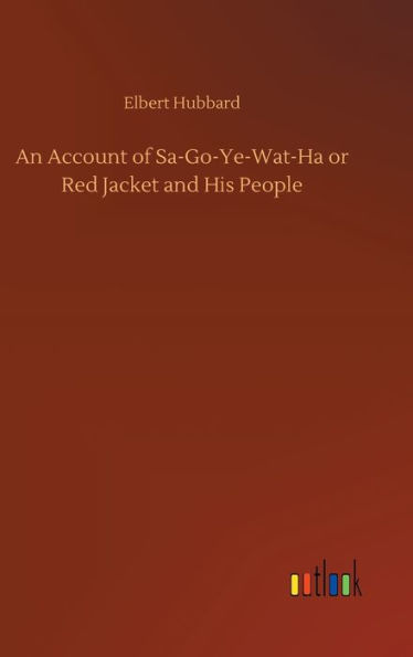 An Account of Sa-Go-Ye-Wat-Ha or Red Jacket and His People