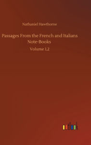 Passages From the French and Italians Note-Books: Volume 1,2