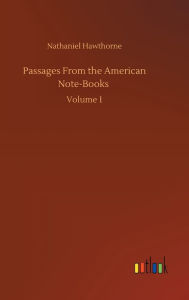 Passages From the American Note-Books: Volume 1