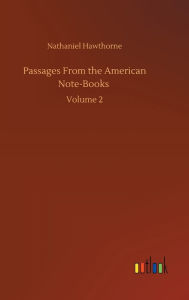 Title: Passages From the American Note-Books: Volume 2, Author: Nathaniel Hawthorne