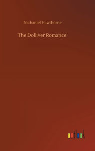 Title: The Dolliver Romance, Author: Nathaniel Hawthorne