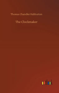 Title: The Clockmaker, Author: Thomas Chandler Haliburton
