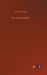 Title: Mr. Justice Raffles, Author: E.W. Hornung