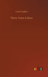 Title: Thirty Years A Slave, Author: Louis Hughes