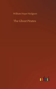 Title: The Ghost Pirates, Author: William Hope Hodgson