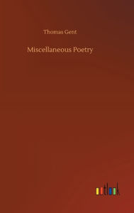 Title: Miscellaneous Poetry, Author: Thomas Gent