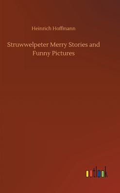 Struwwelpeter Merry Stories and Funny Pictures