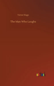 Title: The Man Who Laughs, Author: Victor Hugo