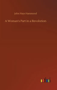 Title: A Woman's Part in a Revolution, Author: John Hays Hammond