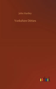 Title: Yorkshire Ditties, Author: John Hartley