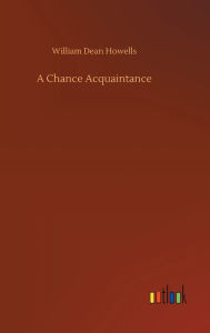 Title: A Chance Acquaintance, Author: William Dean Howells