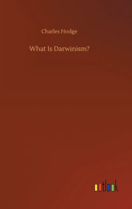 Title: What Is Darwinism?, Author: Charles Hodge