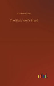 Title: The Black Wolf's Breed, Author: Harris Dickson