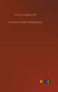 Title: A Voice in the Wilderness, Author: Grace Livingston Hill