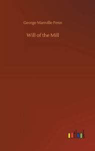Title: Will of the Mill, Author: George Manville Fenn