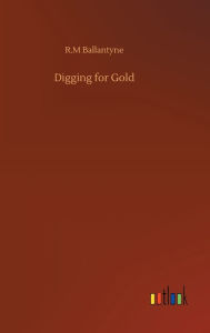 Title: Digging for Gold, Author: R.M Ballantyne