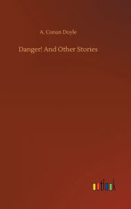 Title: Danger! And Other Stories, Author: Arthur Conan Doyle