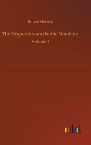 Title: The Hesperides and Noble Numbers: Volume 2, Author: Robert Herrick