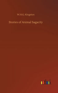 Title: Stories of Animal Sagacity, Author: W.H.G. Kingston