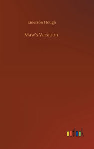 Title: Maw's Vacation, Author: Emerson Hough
