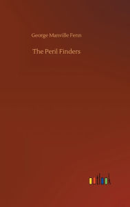 Title: The Peril Finders, Author: George Manville Fenn