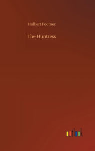 Title: The Huntress, Author: Hulbert Footner