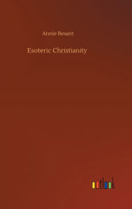 Title: Esoteric Christianity, Author: Annie Besant