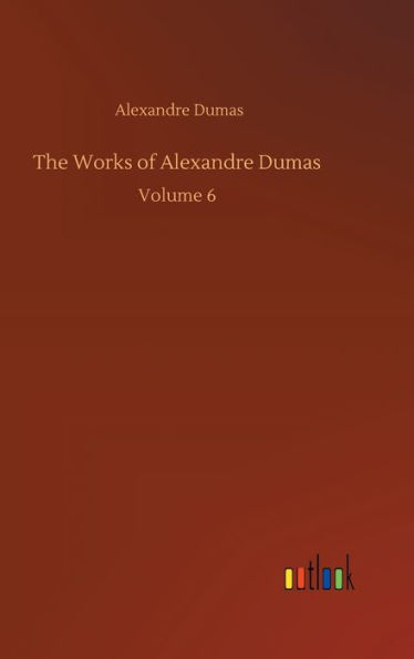 The Works of Alexandre Dumas: Volume 6