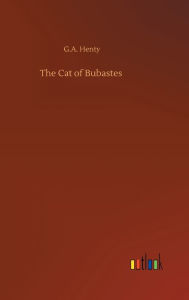 Title: The Cat of Bubastes, Author: G.A. Henty