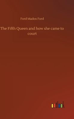 The Fifth Queen and how she came to court