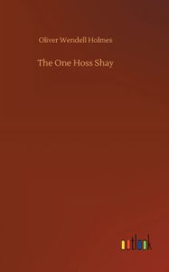Title: The One Hoss Shay, Author: Oliver Wendell Holmes