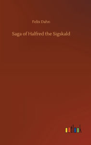Title: Saga of Halfred the Sigskald, Author: Felix Dahn