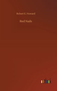 Title: Red Nails, Author: Robert E. Howard