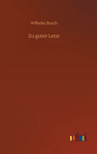 Title: Zu guter Letzt, Author: Wilhelm Busch