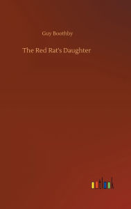 Title: The Red Rat's Daughter, Author: Guy Boothby