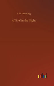 Title: A Thief in the Night, Author: E.W Hornung