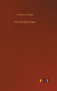 Title: The Broken Gate, Author: Emerson Hough