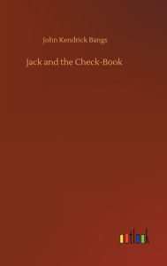Title: Jack and the Check-Book, Author: John Kendrick Bangs