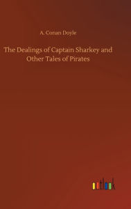 The Dealings of Captain Sharkey and Other Tales of Pirates