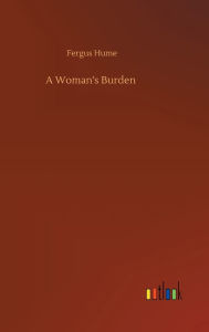 Title: A Woman's Burden, Author: Fergus Hume