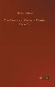 Title: The Poems and Verses of Charles Dickens, Author: Charles Dickens