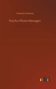Title: Psycho-Phone Messages, Author: Francis Grierson