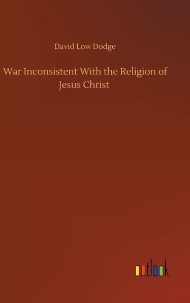 War Inconsistent With the Religion of Jesus Christ