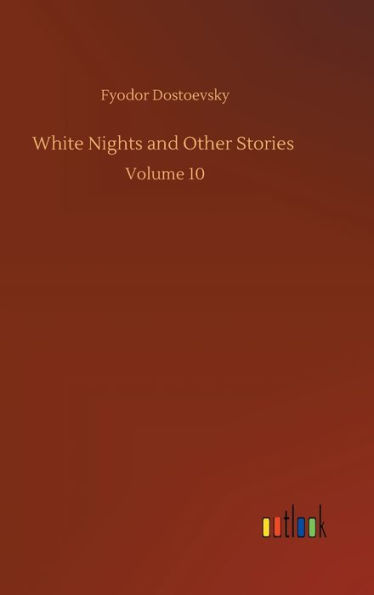 White Nights and Other Stories: Volume 10