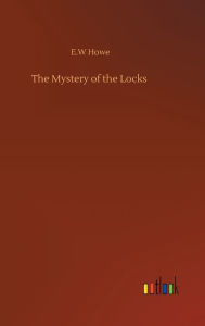 Title: The Mystery of the Locks, Author: E.W Howe