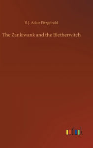 Title: The Zankiwank and the Bletherwitch, Author: S.J. Adair Fitzgerald