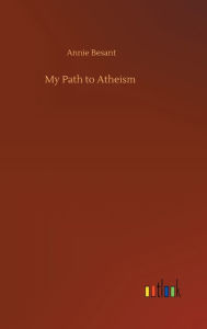 Title: My Path to Atheism, Author: Annie Besant