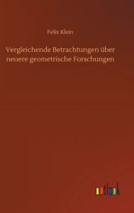 Title: Vergleichende Betrachtungen über neuere geometrische Forschungen, Author: Felix Klein