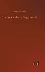 Title: The Boy Ranchers of Puget Sound, Author: Harold Bindloss