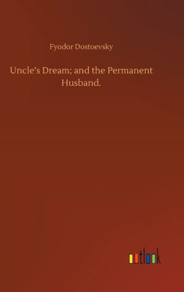 Uncle's Dream; and the Permanent Husband.